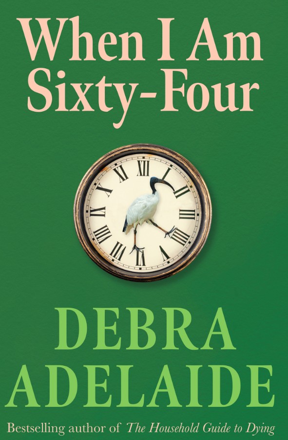 Debra Adelaide When I Am Sixty-Four