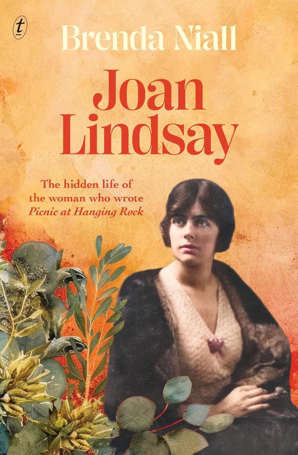 Brenda Niall Joan Lindsay: The Hidden Life of the Woman Who Wrote Picnic at Hanging Rock