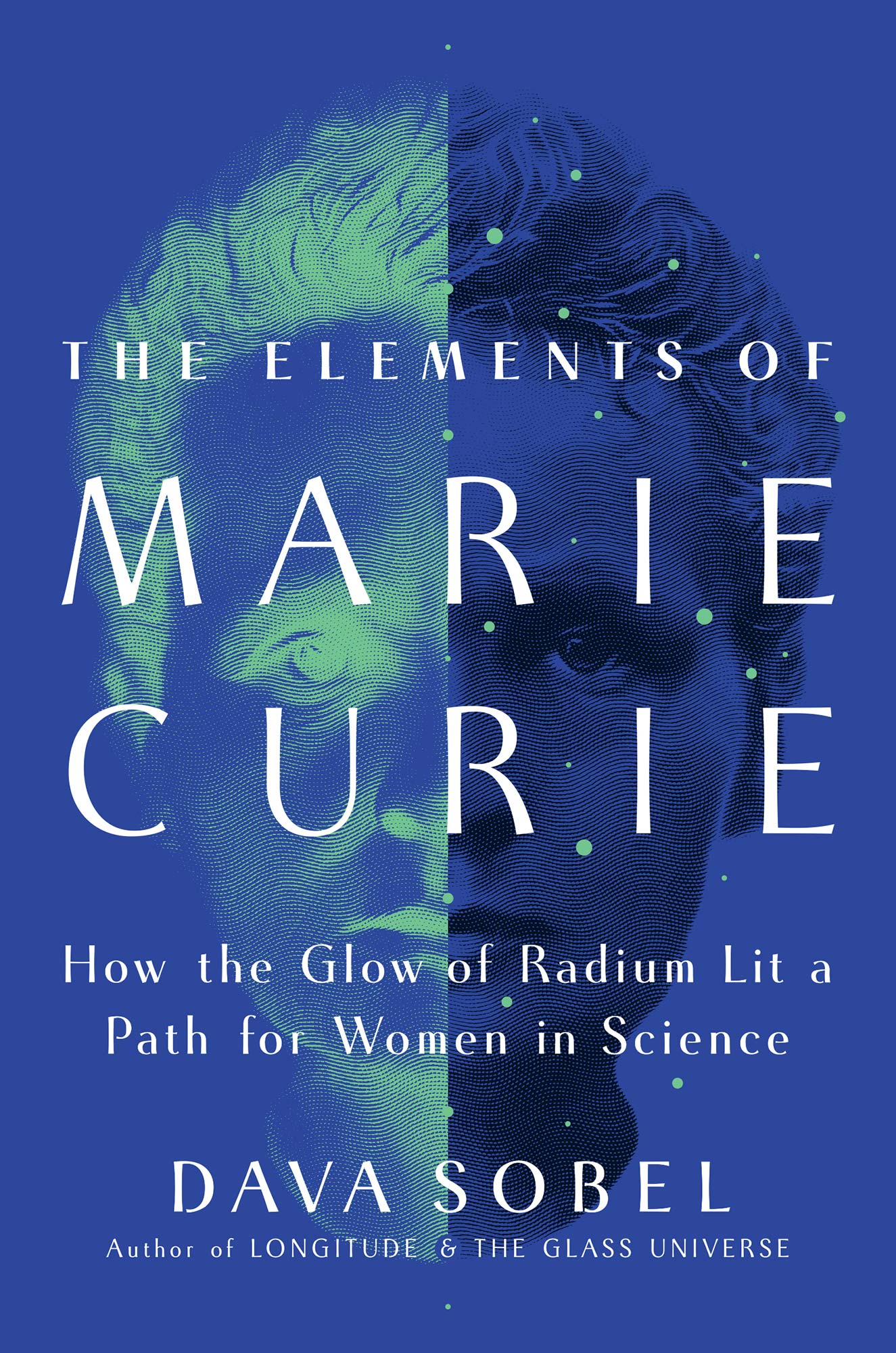 The Elements of Marie Curie: How the Glow of Radium Lit a Path for Women in Science.